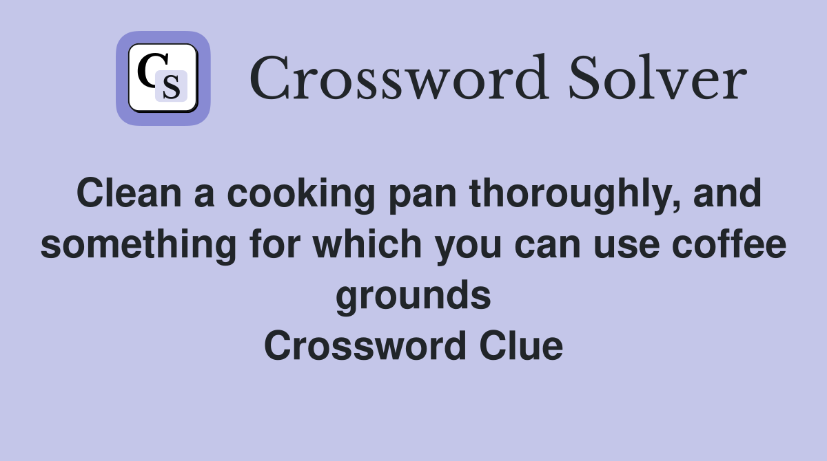 Clean a cooking pan thoroughly, and something for which you can use